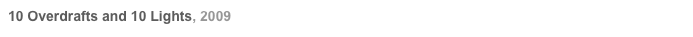10 Overdrafts and 10 Lights, 2009